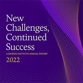  Lazaridis Institute Annual Report 2022 - New Challenges, Continued Success